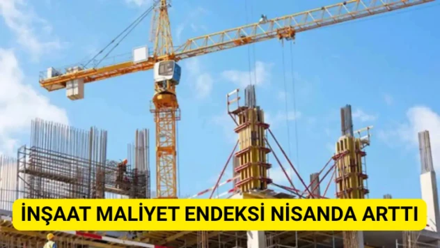 İnşaat maliyet endeksi nisanda arttı