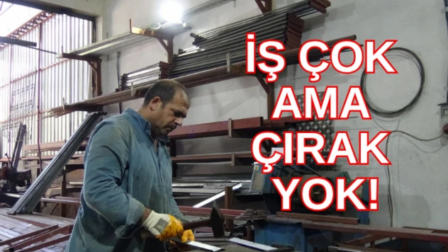 İş çok ama çırak yok