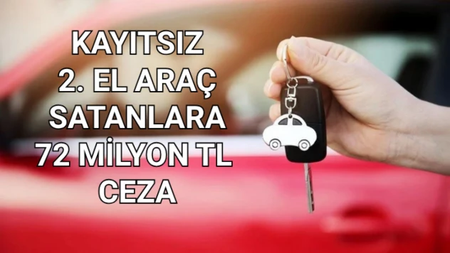 Kayıtsız 2. el araç satanlara 72 milyon TL ceza