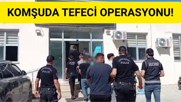 Komşuda tefeci operasyonu