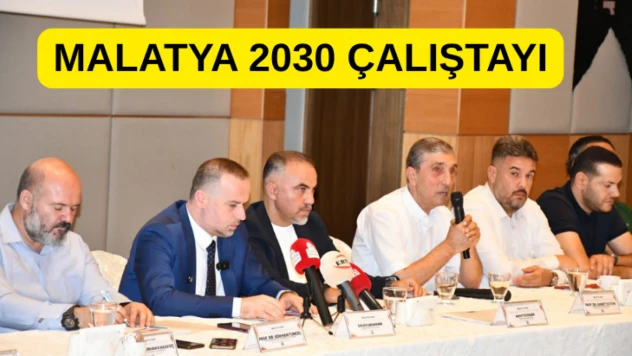 Malatya 2030 Çalıştayı