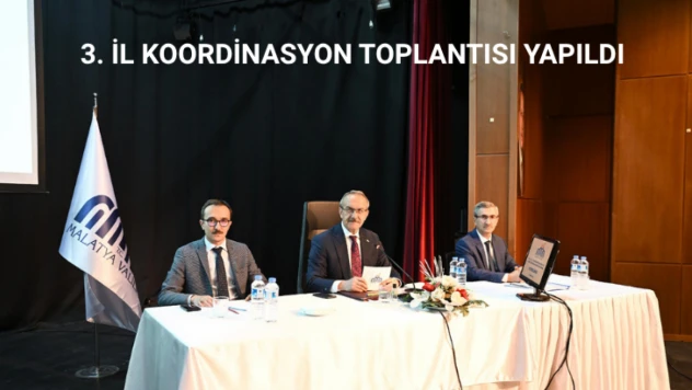 Malatya'da 3. İl Koordinasyon Kurulu toplantısı yapıldı
