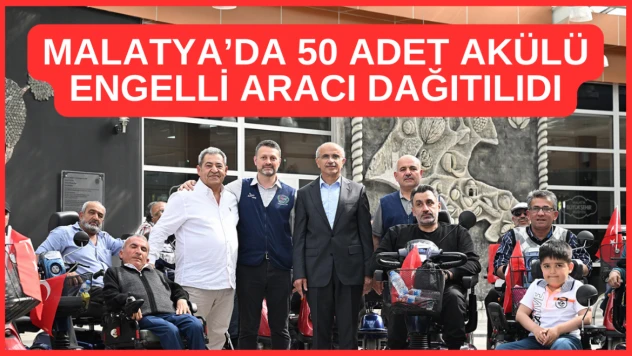 Malatya'da 50 adet akülü engelli aracı dağıtıldı