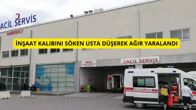 Malatya'da inşaat kalıbını söken usta düşerek ağır yaralandı
