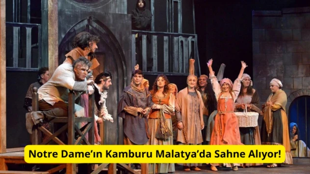 Notre Dame'ın Kamburu Malatya'da Sahne Alıyor