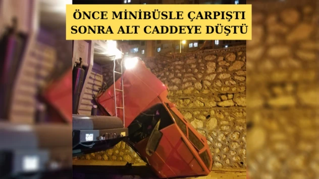 Önce minibüsle çarpıştı sonra alt caddeye düştü