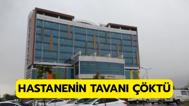 Şiddetli sağanak nedeniyle hastanenin tavanı çöktü