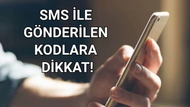SMS ile gönderilen kodlara dikkat!