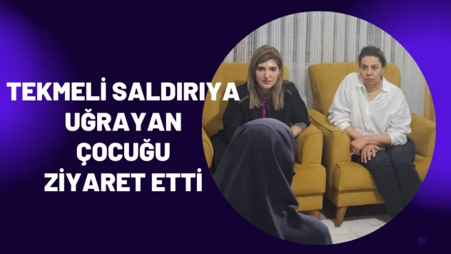 Tekmeli saldırıya uğrayan çocuğu ziyaret etti