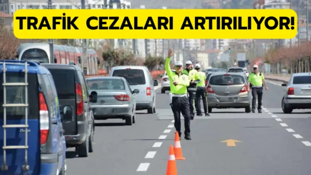 Trafik cezaları artırılıyor