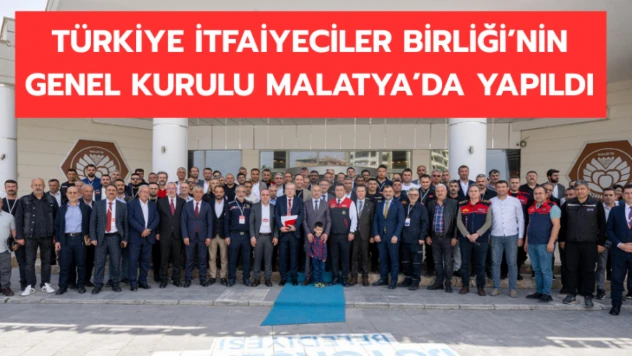 Türkiye İtfaiyeciler Birliği Derneği'nin 14. Olağan Genel Kurul Toplantısı Malatya'da yapıldı