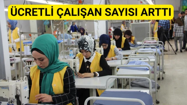 Ücretli çalışan sayısı arttı