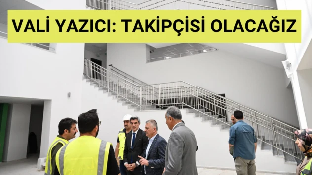 Vali Yazıcı: Takipçisi olacağız