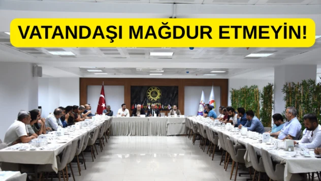 Vatandaşı mağdur etmeyin