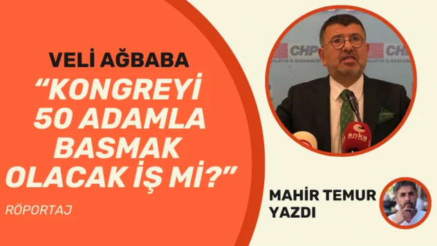 Veli Ağbaba: Kongreyi 50 adamla basmak olacak iş mi?