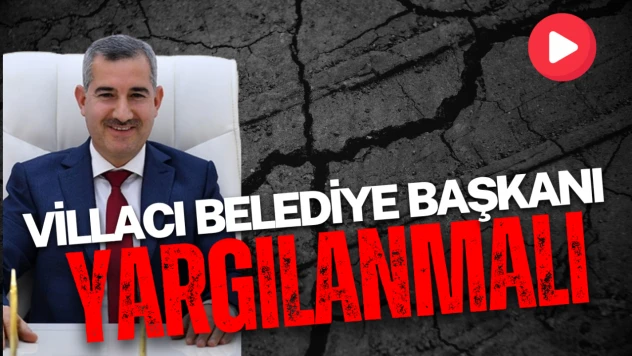 Villacı Belediye Başkanı yargılanmalı