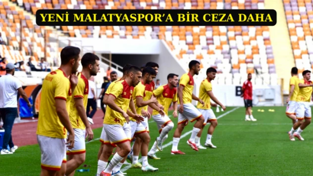 Yeni Malatyaspor'a bir ceza daha!