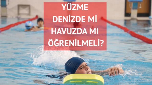 Yüzme denizde mi havuzda mı öğrenilmeli?