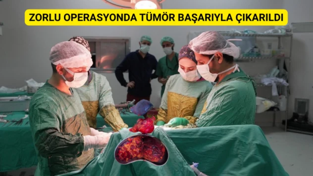 Zorlu operasyonda tümör başarıyla çıkarıldı