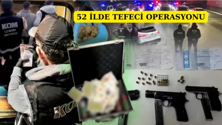 52 ilde tefeci operasyonu