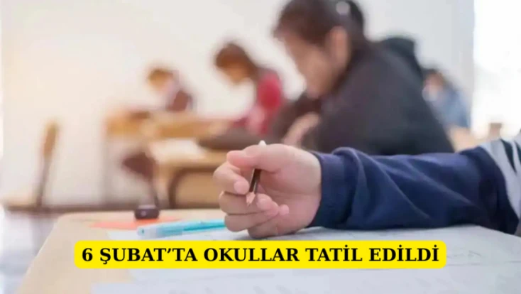 6 Şubat'ta okullar tatil