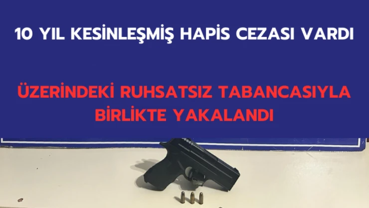10 yıl kesinleşmiş cezası vardı!