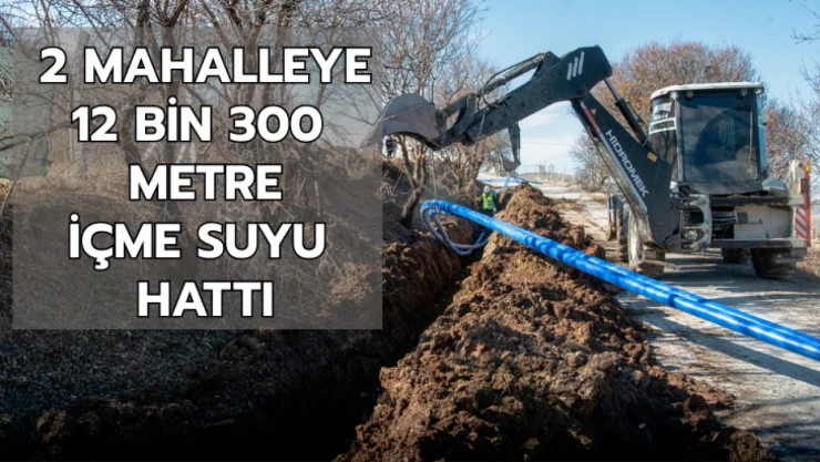 2 mahalleye 12 bin 300 metre içme suyu hattı
