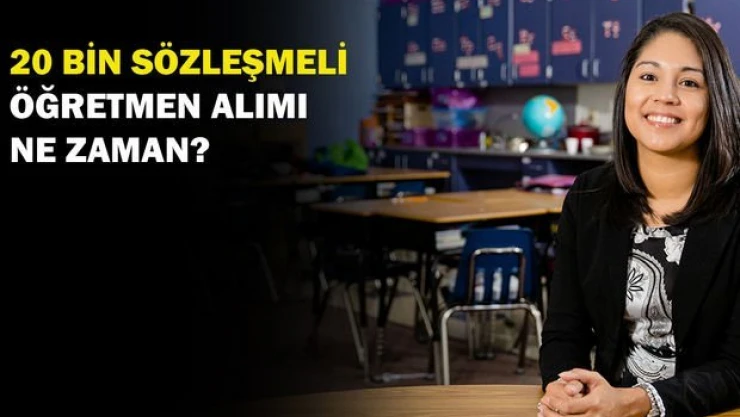 20 bin sözleşmeli öğretmen alımı ne zaman?