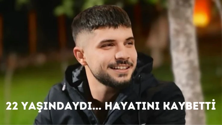22 yaşındaydı… Hayatını kaybetti