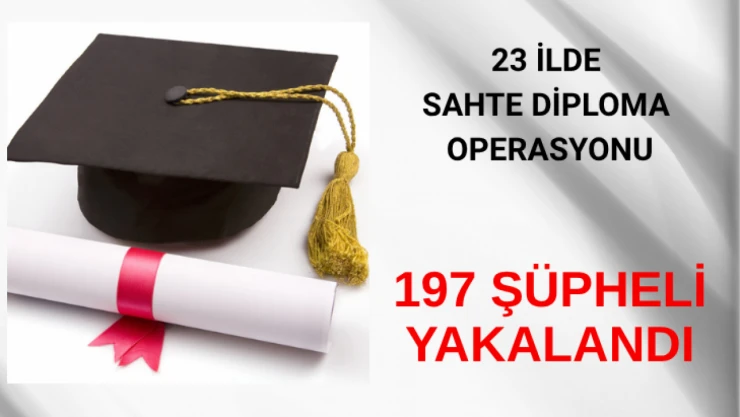23 ilde sahte diploma operasyonu: 197 şüpheli yakalandı