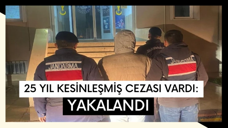 25 yıl kesinleşmiş cezası vardı