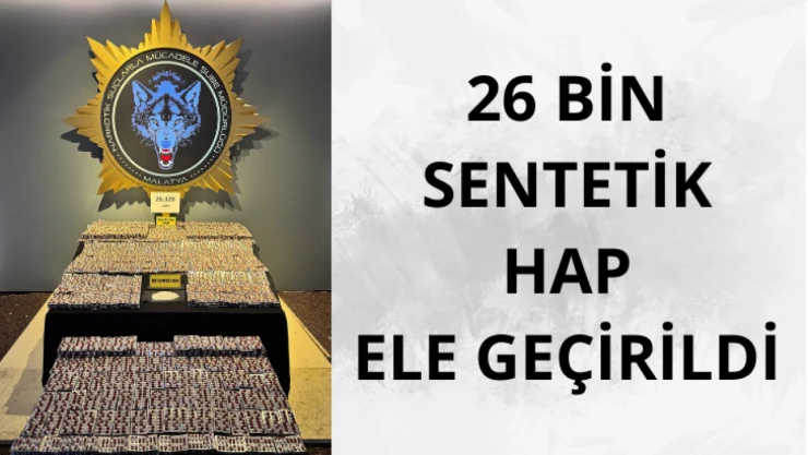 26 bin sentetik hap ele geçirildi