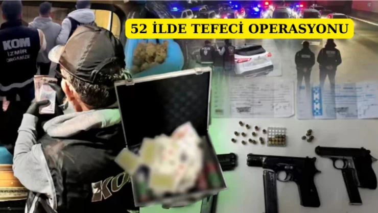52 ilde tefeci operasyonu