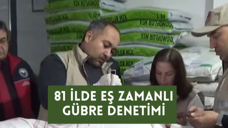 81 ilde eş zamanlı gübre denetimi