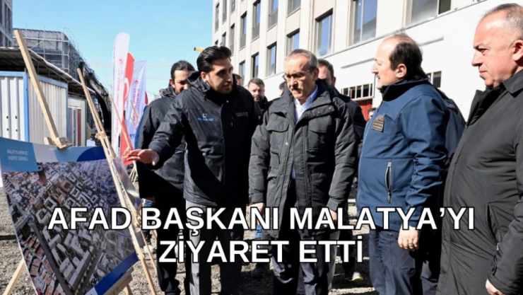 AFAD Başkanı Pehlivan, Malatya'yı ziyaret etti