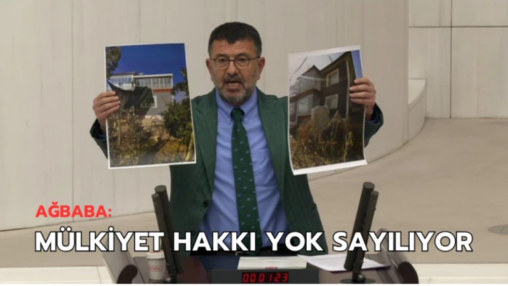 Ağbaba: Mülkiyet hakkı yok saylıyor