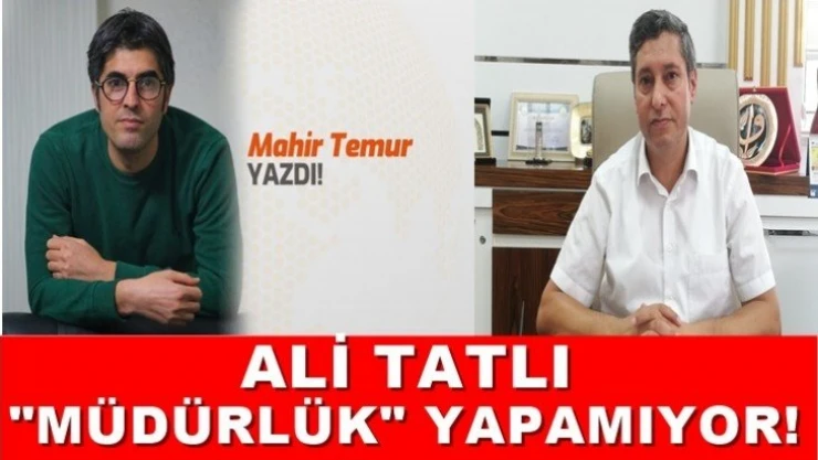 Ali Tatlı 'müdürlük' yapamıyor!