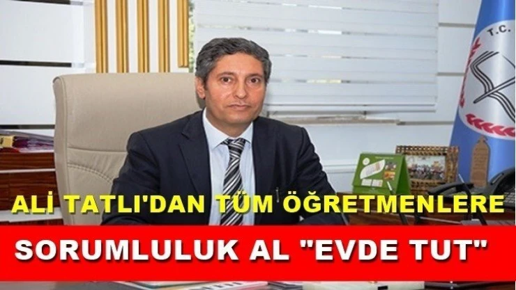 Ali Tatlı'dan tüm öğretmenlere: Sorumluluk al 'Evde Tut'