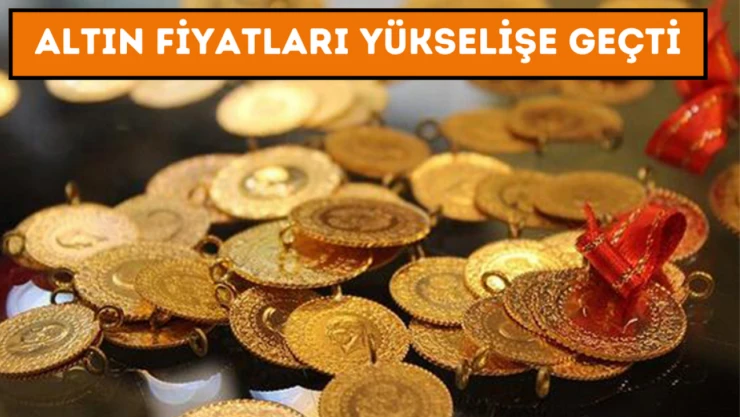 Altın fiyatları yükselişe geçti