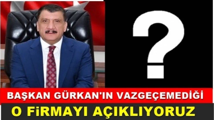 Başkan Gürkan'ın vazgeçemediği firma
