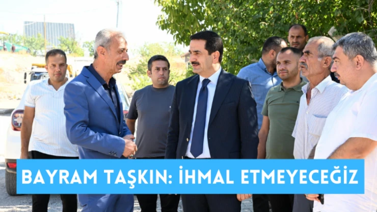 Bayram Taşkın: İhmal etmeyeceğiz
