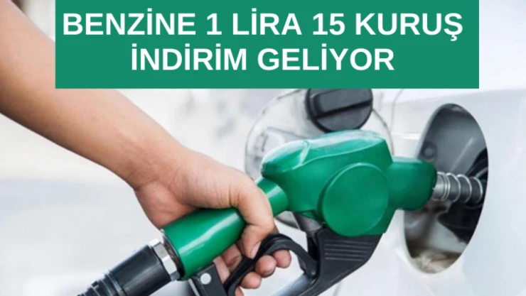 Benzine 1 lira 15 kuruş indirim geliyor
