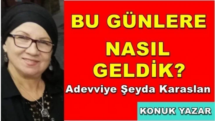 Bu Günlere Nasıl Geldik