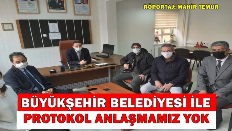 'Büyükşehir Belediyesi ile protokol anlaşmamız yok'