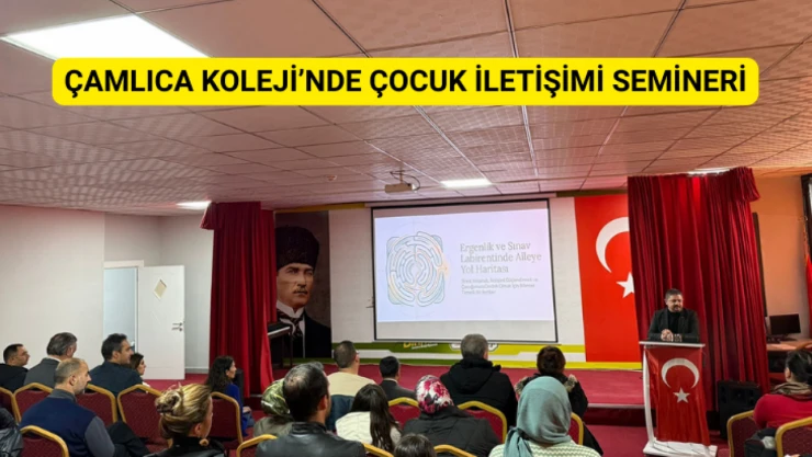 Çamlıca Koleji'nde Aile ve Çocuk İletişimi semineri