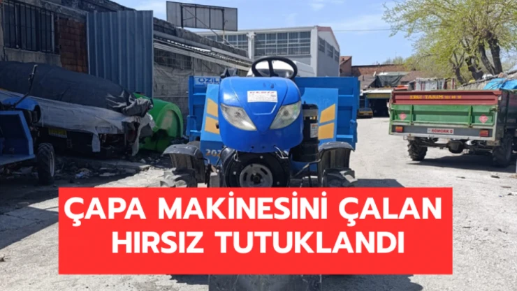 Çapa makinesini çalan hırsız tutuklandı