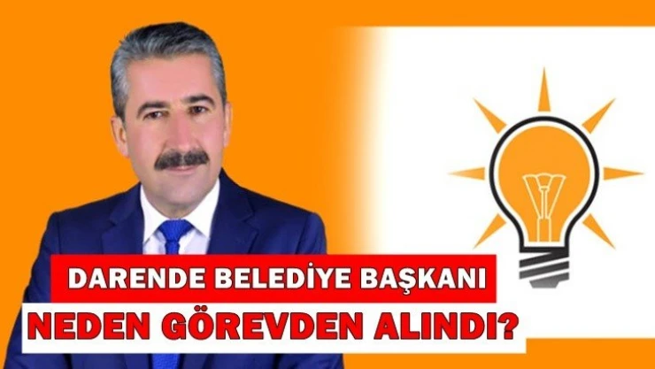 Darende Belediye Başkanı niye görevden alındı?