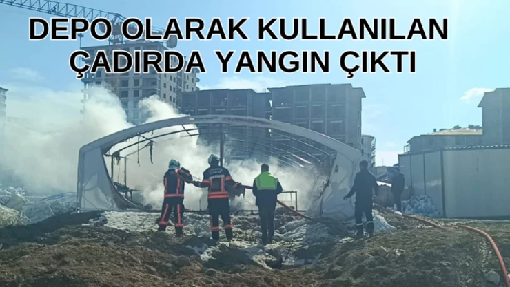 Depo olarak kullanılan çadırda yangın çıktı