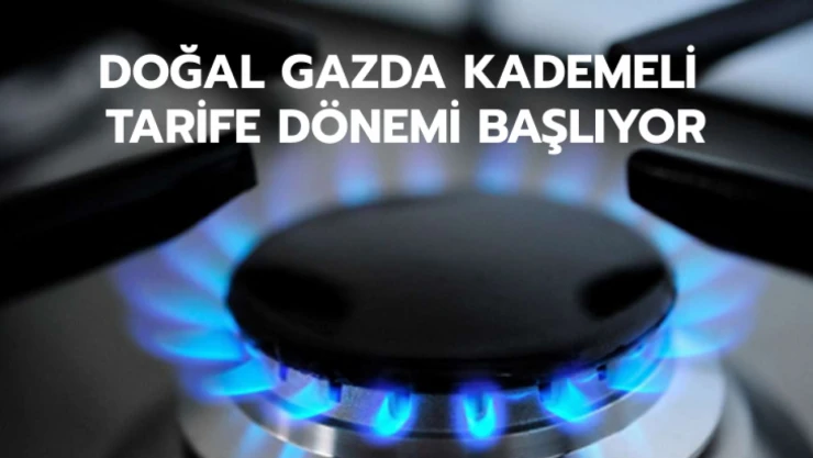 Doğal gazda kademeli tarife dönemi başlıyor