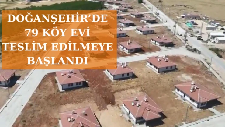 Doğanşehir'de 79 köy evi teslim edilmeye başlandı